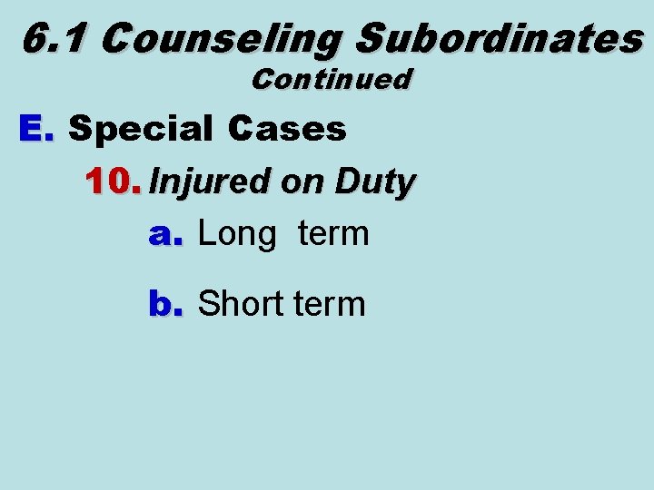 6. 1 Counseling Subordinates Continued E. Special Cases 10. Injured on Duty a. Long