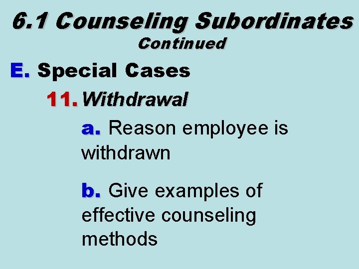 6. 1 Counseling Subordinates Continued E. Special Cases 11. Withdrawal a. Reason employee is