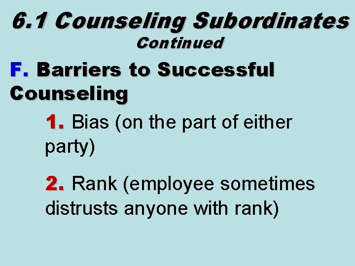 6. 1 Counseling Subordinates Continued F. Barriers to Successful Counseling 1. Bias (on the