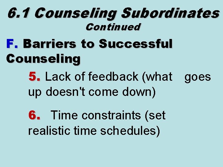 6. 1 Counseling Subordinates Continued F. Barriers to Successful Counseling 5. Lack of feedback