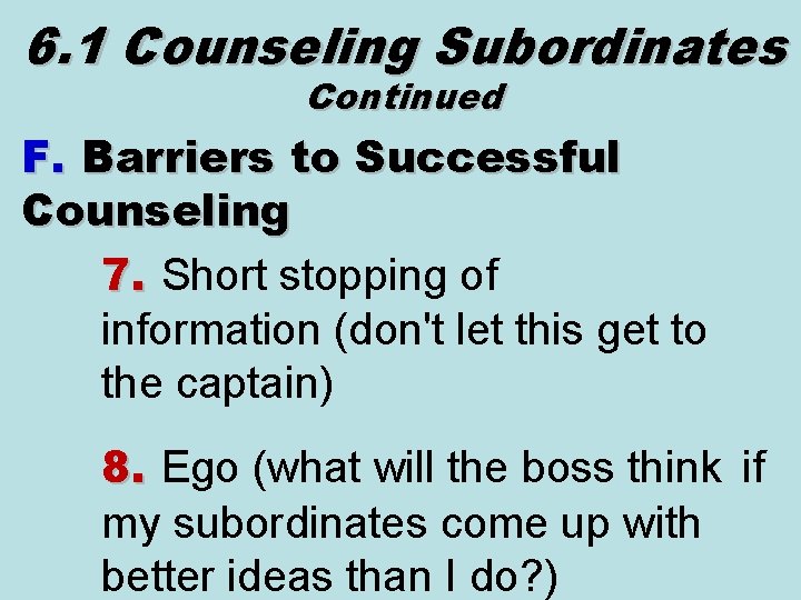 6. 1 Counseling Subordinates Continued F. Barriers to Successful Counseling 7. Short stopping of