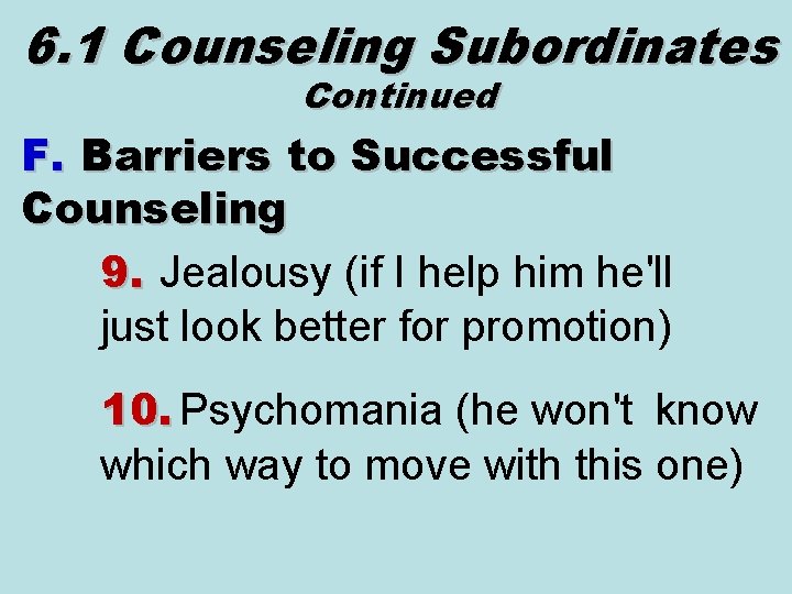 6. 1 Counseling Subordinates Continued F. Barriers to Successful Counseling 9. Jealousy (if I