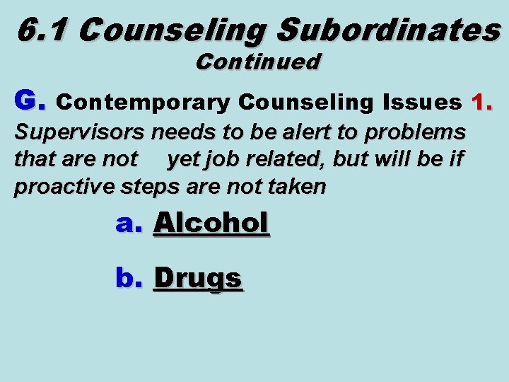 6. 1 Counseling Subordinates Continued G. Contemporary Counseling Issues 1. Supervisors needs to be