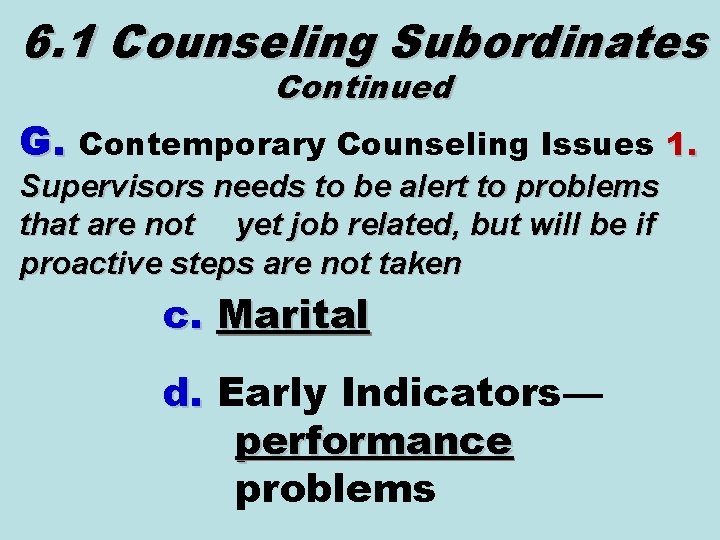 6. 1 Counseling Subordinates Continued G. Contemporary Counseling Issues 1. Supervisors needs to be