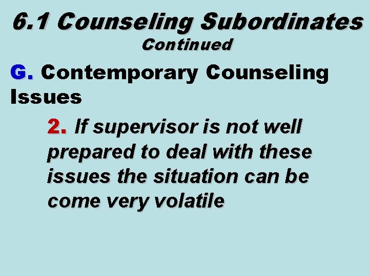 6. 1 Counseling Subordinates Continued G. Contemporary Counseling Issues 2. If supervisor is not