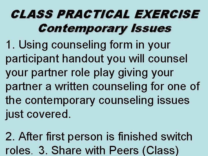 CLASS PRACTICAL EXERCISE Contemporary Issues 1. Using counseling form in your participant handout you