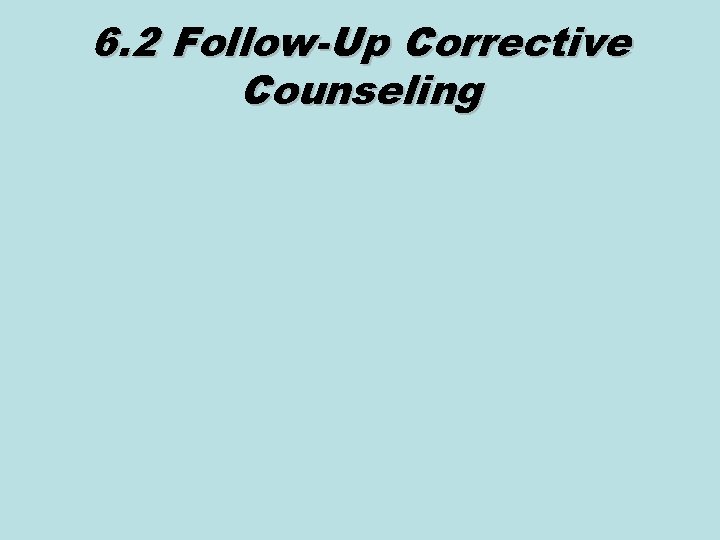 6. 2 Follow-Up Corrective Counseling 