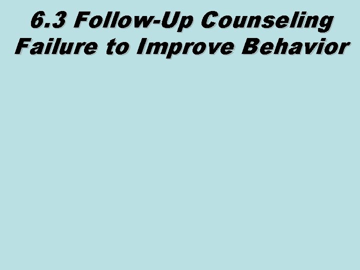 6. 3 Follow-Up Counseling Failure to Improve Behavior 