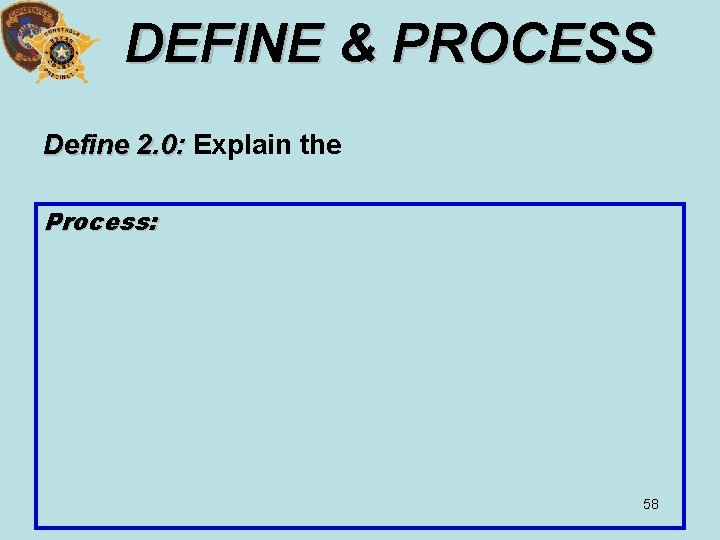 DEFINE & PROCESS Define 2. 0: Explain the Process: 58 