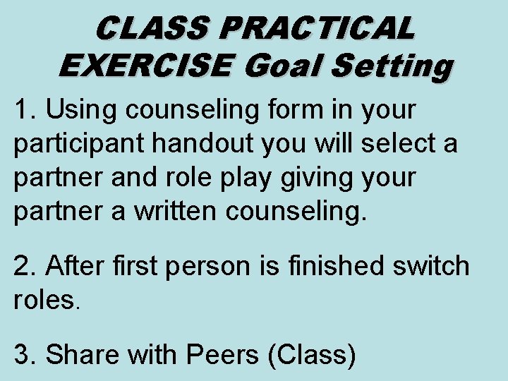 CLASS PRACTICAL EXERCISE Goal Setting 1. Using counseling form in your participant handout you