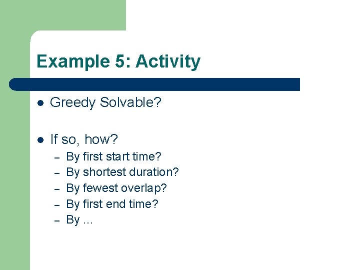 Example 5: Activity l Greedy Solvable? l If so, how? – – – By