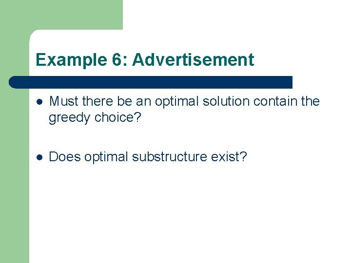 Example 6: Advertisement l Must there be an optimal solution contain the greedy choice?