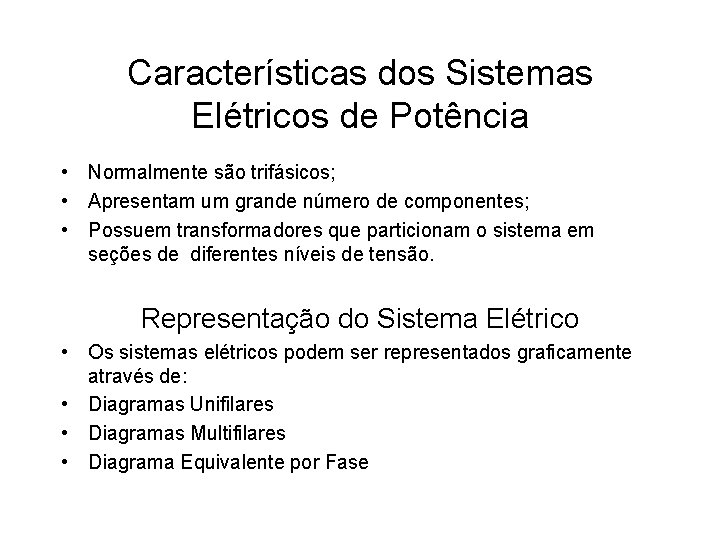 Características dos Sistemas Elétricos de Potência • Normalmente são trifásicos; • Apresentam um grande