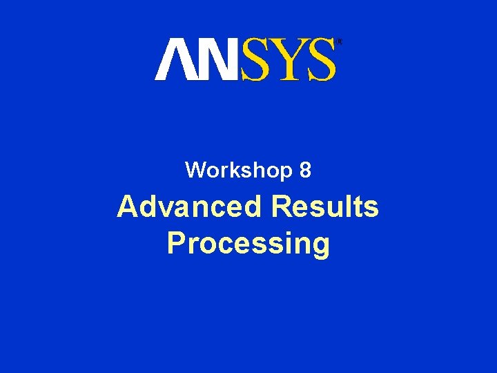 Workshop 8 Advanced Results Processing 