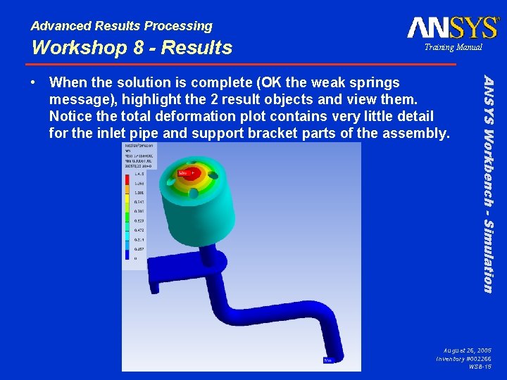 Advanced Results Processing Workshop 8 - Results Training Manual ANSYS Workbench - Simulation •