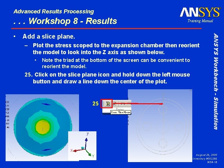 Advanced Results Processing . . . Workshop 8 - Results Add a slice plane.