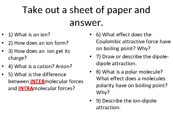 Take out a sheet of paper and answer. • 1) What is an ion?