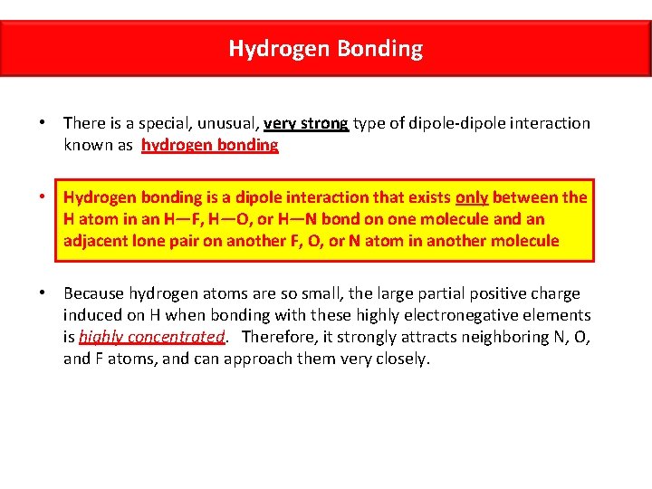 Hydrogen Bonding • There is a special, unusual, very strong type of dipole-dipole interaction