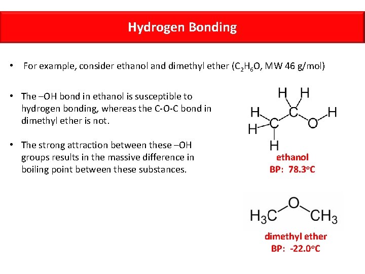 Hydrogen Bonding • For example, consider ethanol and dimethyl ether (C 2 H 6