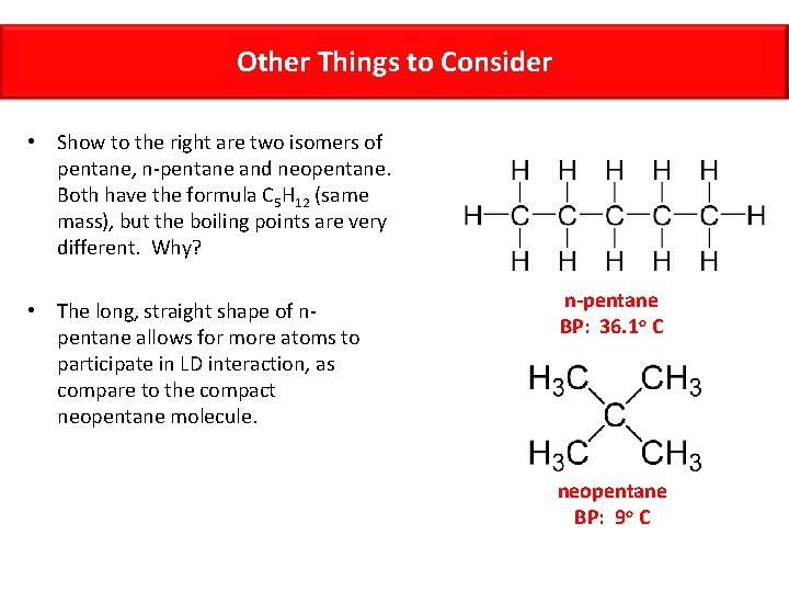 Other Things to Consider • Show to the right are two isomers of pentane,