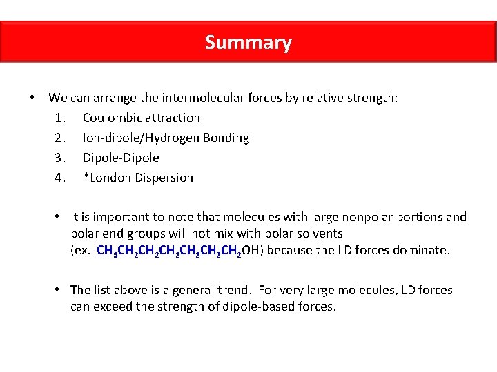 Summary • We can arrange the intermolecular forces by relative strength: 1. Coulombic attraction