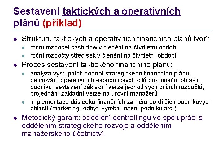 Sestavení taktických a operativních plánů (příklad) l Strukturu taktických a operativních finančních plánů tvoří: