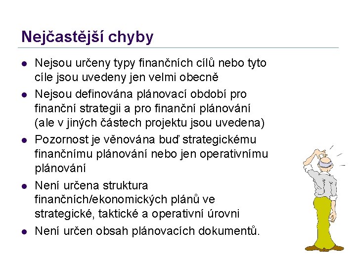 Nejčastější chyby l l l Nejsou určeny typy finančních cílů nebo tyto cíle jsou