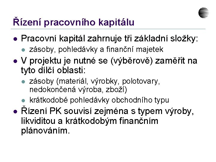 Řízení pracovního kapitálu l Pracovní kapitál zahrnuje tři základní složky: l l V projektu