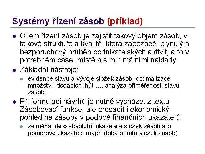 Systémy řízení zásob (příklad) l l Cílem řízení zásob je zajistit takový objem zásob,