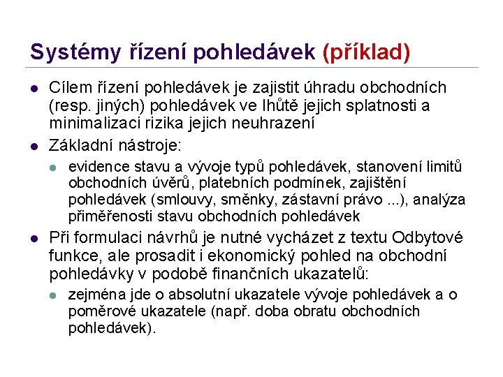 Systémy řízení pohledávek (příklad) l l Cílem řízení pohledávek je zajistit úhradu obchodních (resp.