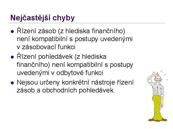 Nejčastější chyby l l l Řízení zásob (z hlediska finančního) není kompatibilní s postupy