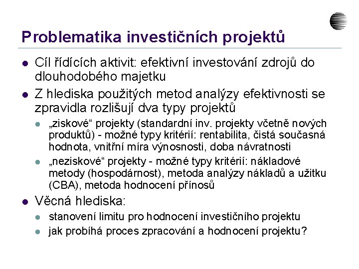 Problematika investičních projektů l l Cíl řídících aktivit: efektivní investování zdrojů do dlouhodobého majetku