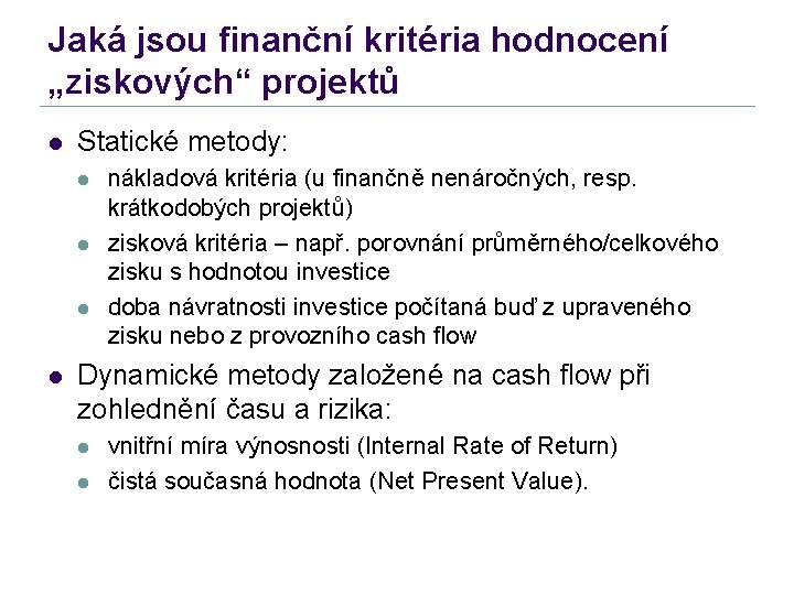 Jaká jsou finanční kritéria hodnocení „ziskových“ projektů l Statické metody: l l nákladová kritéria