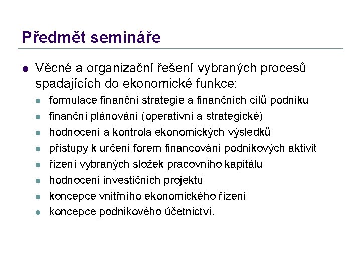 Předmět semináře l Věcné a organizační řešení vybraných procesů spadajících do ekonomické funkce: l