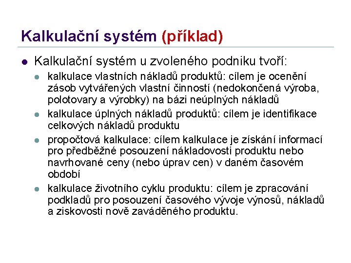 Kalkulační systém (příklad) l Kalkulační systém u zvoleného podniku tvoří: l l kalkulace vlastních