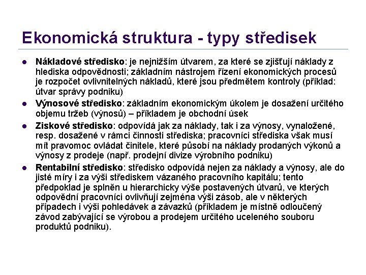 Ekonomická struktura - typy středisek l l Nákladové středisko: je nejnižším útvarem, za které