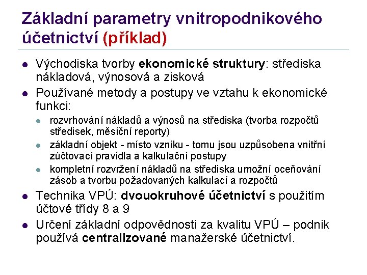 Základní parametry vnitropodnikového účetnictví (příklad) l l Východiska tvorby ekonomické struktury: střediska nákladová, výnosová