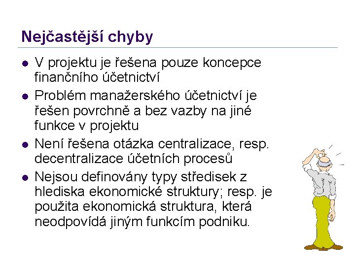Nejčastější chyby l l V projektu je řešena pouze koncepce finančního účetnictví Problém manažerského