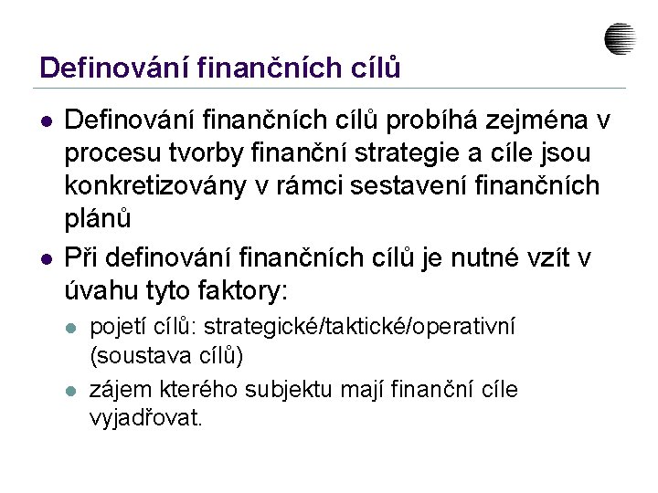 Definování finančních cílů l l Definování finančních cílů probíhá zejména v procesu tvorby finanční