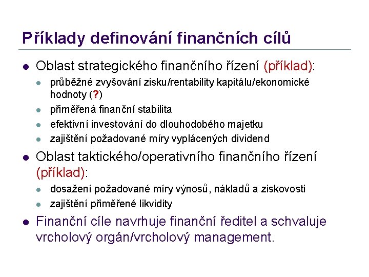 Příklady definování finančních cílů l Oblast strategického finančního řízení (příklad): l l l Oblast