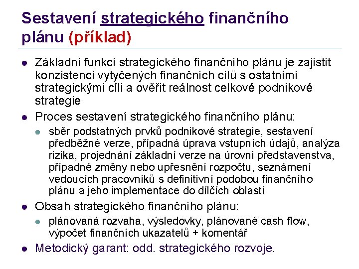 Sestavení strategického finančního plánu (příklad) l l Základní funkcí strategického finančního plánu je zajistit