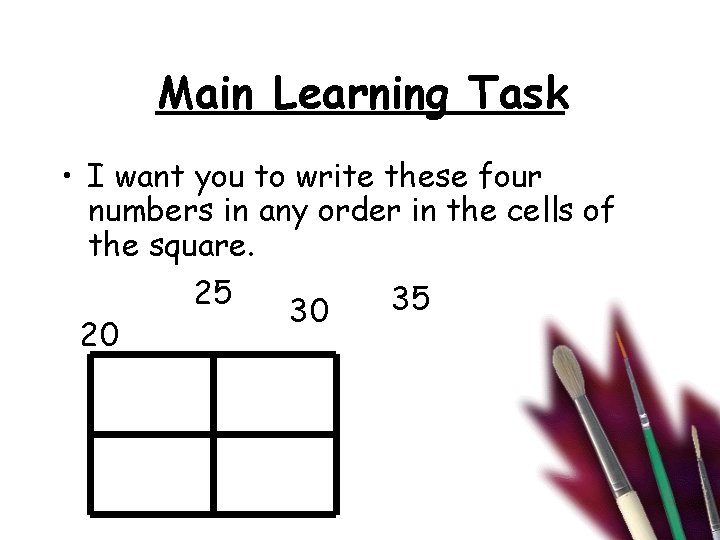 Main Learning Task • I want you to write these four numbers in any