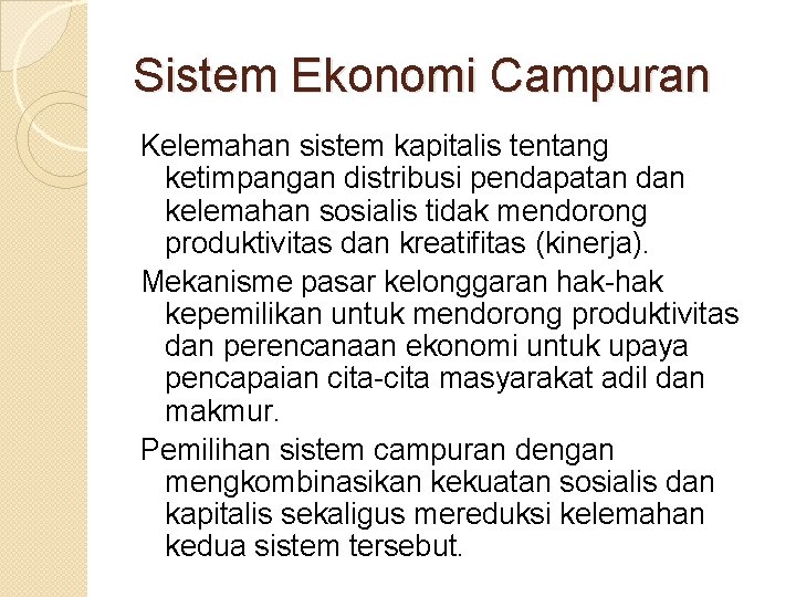 Sistem Ekonomi Campuran Kelemahan sistem kapitalis tentang ketimpangan distribusi pendapatan dan kelemahan sosialis tidak