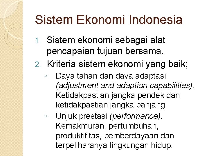 Sistem Ekonomi Indonesia Sistem ekonomi sebagai alat pencapaian tujuan bersama. 2. Kriteria sistem ekonomi