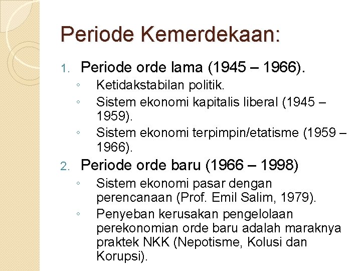 Periode Kemerdekaan: 1. Periode orde lama (1945 – 1966). ◦ ◦ ◦ 2. Ketidakstabilan