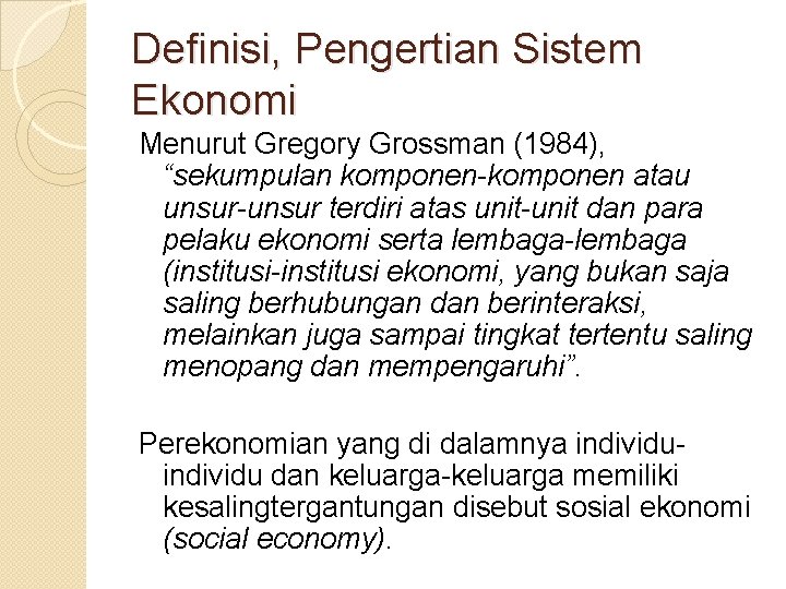 Definisi, Pengertian Sistem Ekonomi Menurut Gregory Grossman (1984), “sekumpulan komponen-komponen atau unsur-unsur terdiri atas