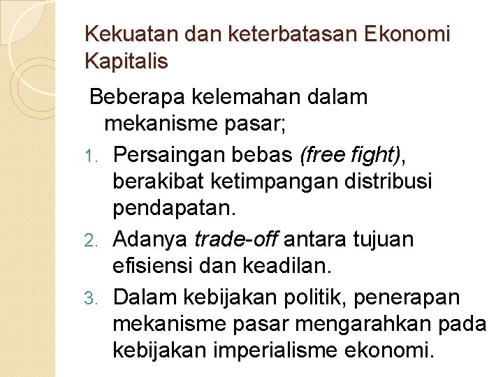 Kekuatan dan keterbatasan Ekonomi Kapitalis Beberapa kelemahan dalam mekanisme pasar; 1. Persaingan bebas (free