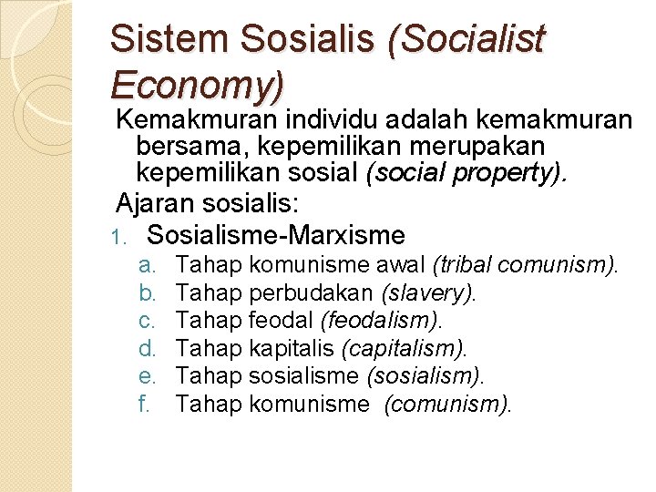 Sistem Sosialis (Socialist Economy) Kemakmuran individu adalah kemakmuran bersama, kepemilikan merupakan kepemilikan sosial (social