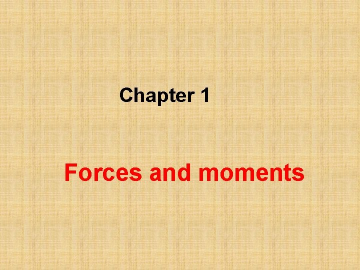 Chapter 1 Forces and moments 