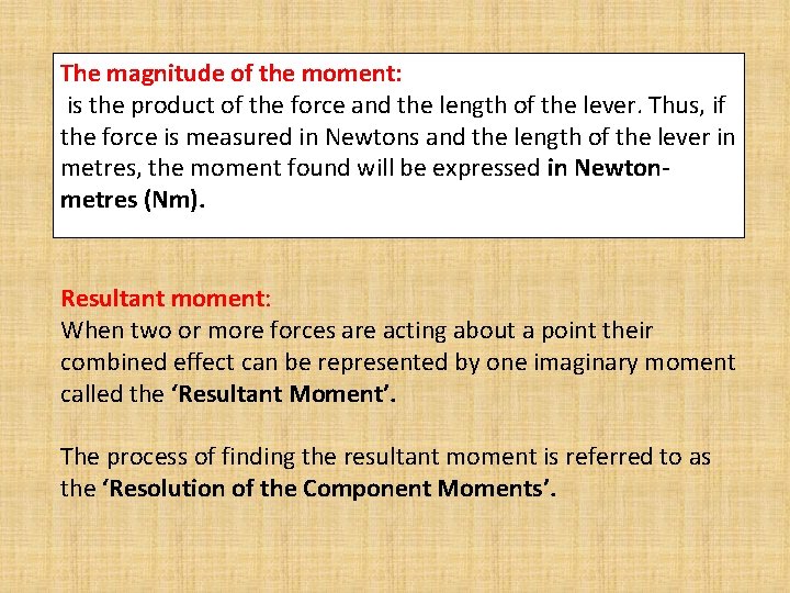 The magnitude of the moment: is the product of the force and the length The magnitude of the moment: is the product of the force and the length